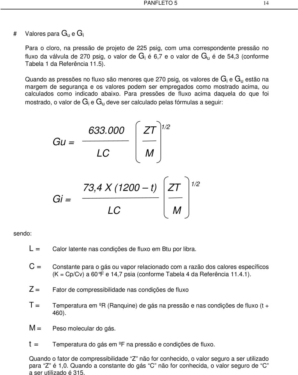 Quando as pressões no fluxo são menores que 270 psig, os valores de G i e G u estão na margem de segurança e os valores podem ser empregados como mostrado acima, ou calculados como indicado abaixo.