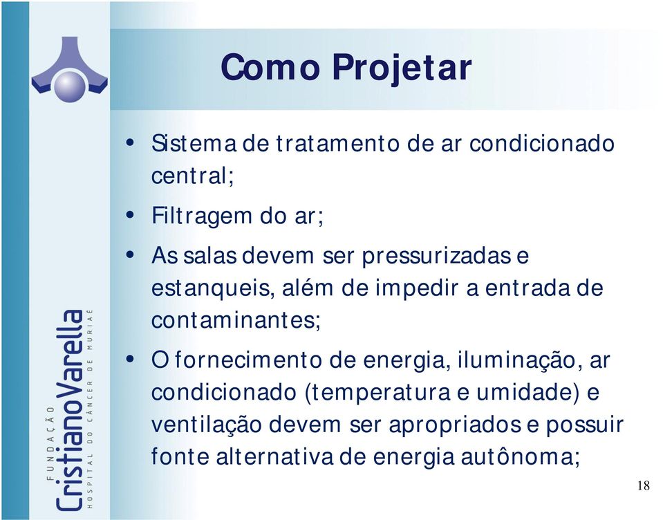 contaminantes; O fornecimento de energia, iluminação, ar condicionado (temperatura e