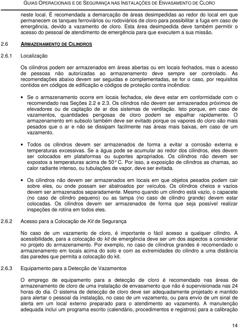 de cloro. Esta área desimpedida deve também permitir o acesso do pessoal de atendimento de emergência para que executem a sua missão. 2.6 