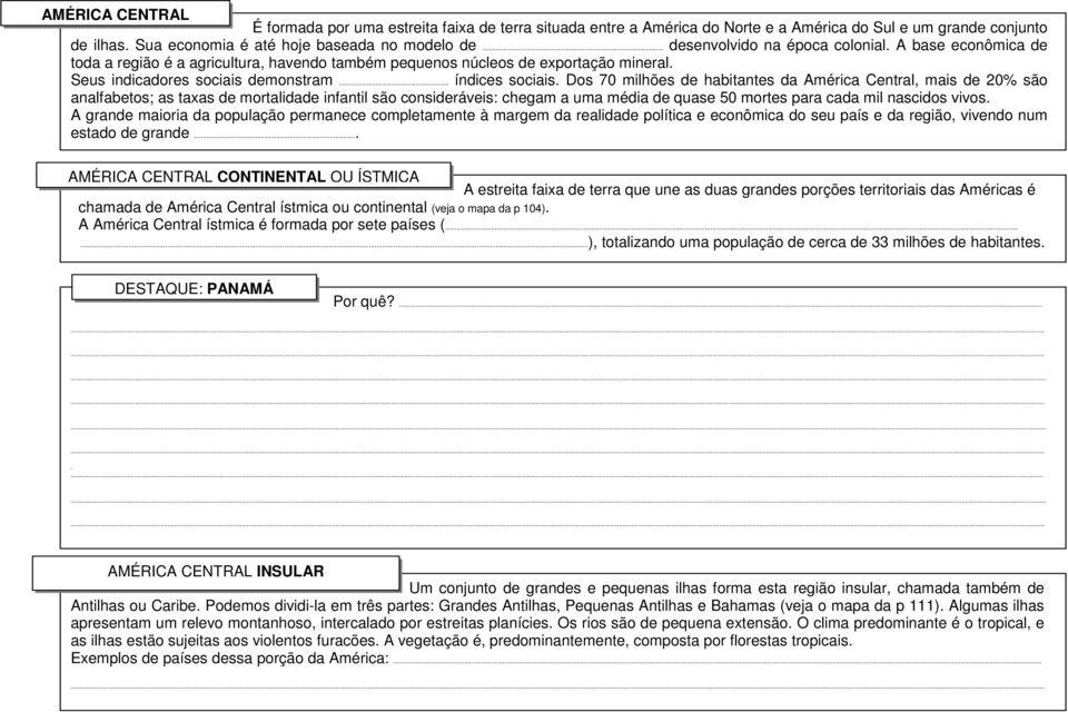 Dos 70 milhões de habitantes da América Central, mais de 20% são analfabetos; as taxas de mortalidade infantil são consideráveis: chegam a uma média de quase 50 mortes para cada mil nascidos vivos.