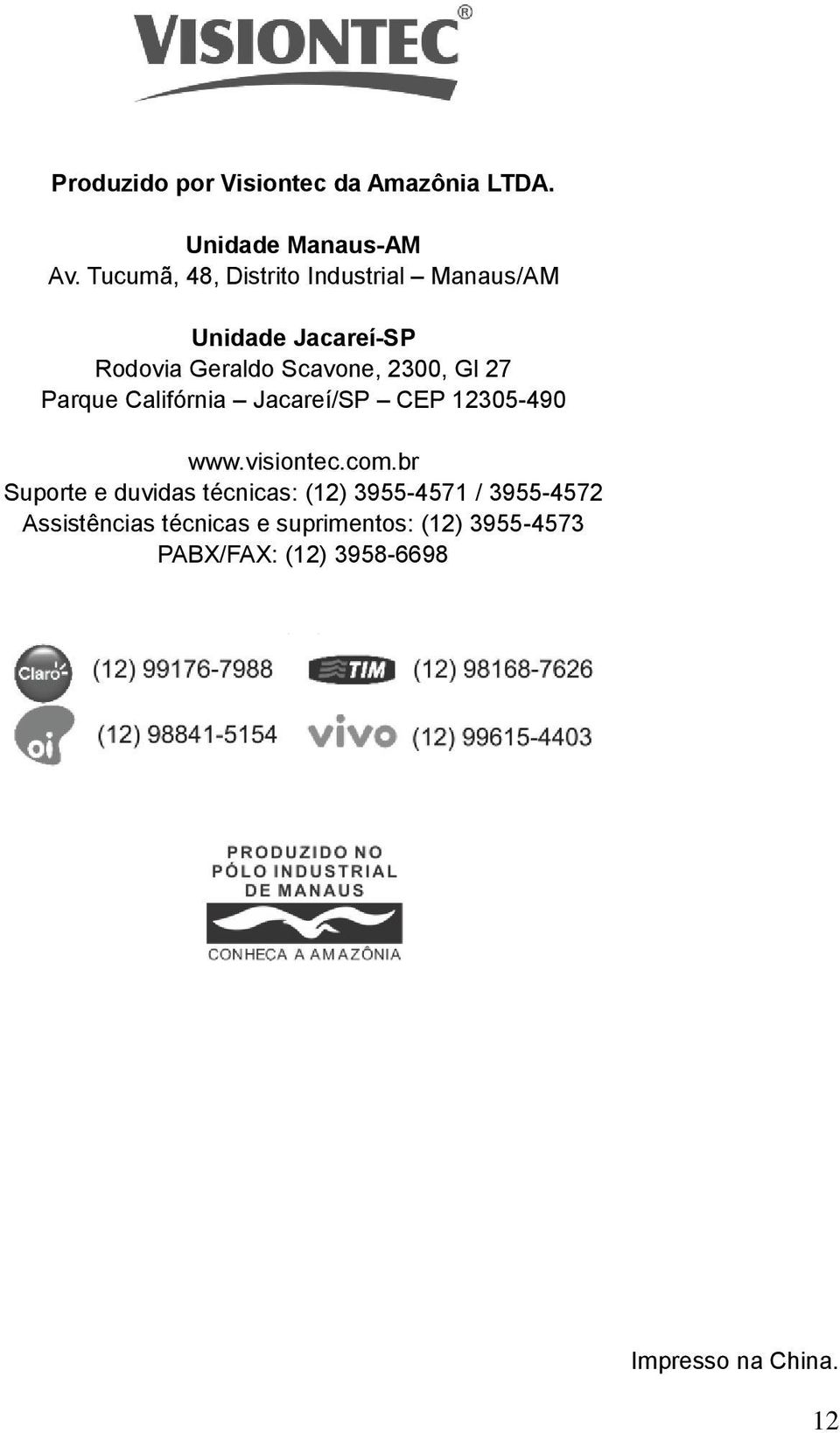 27 Parque Califórnia Jacareí/SP CEP 12305-490 www.visiontec.com.