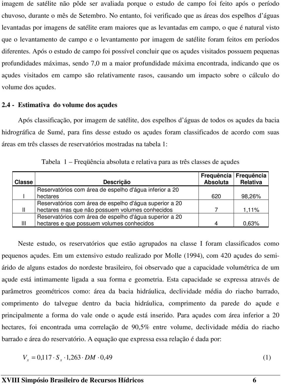 levantamento por imagem de satélite foram feitos em períodos diferentes.