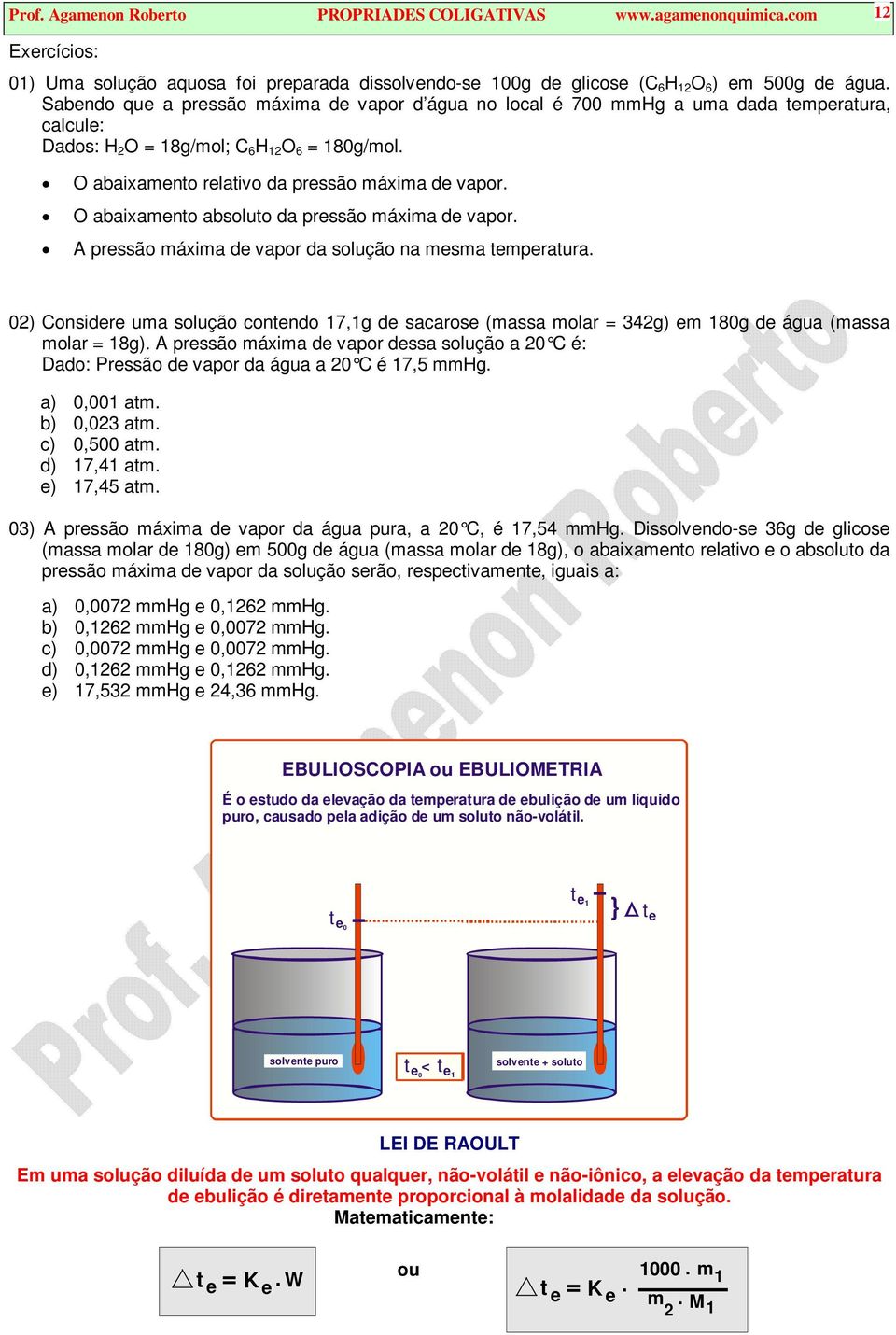 O abaixameno absoluo da pressão máxima de vapor. A pressão máxima de vapor da solução na mesma emperaura.