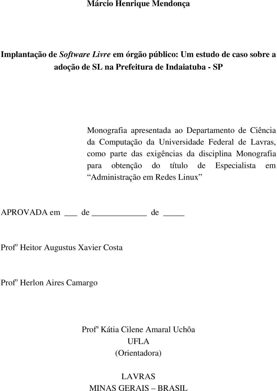 exigências da disciplina Monografia para obtenção do título de Especialista em Administração em Redes Linux APROVADA em de de