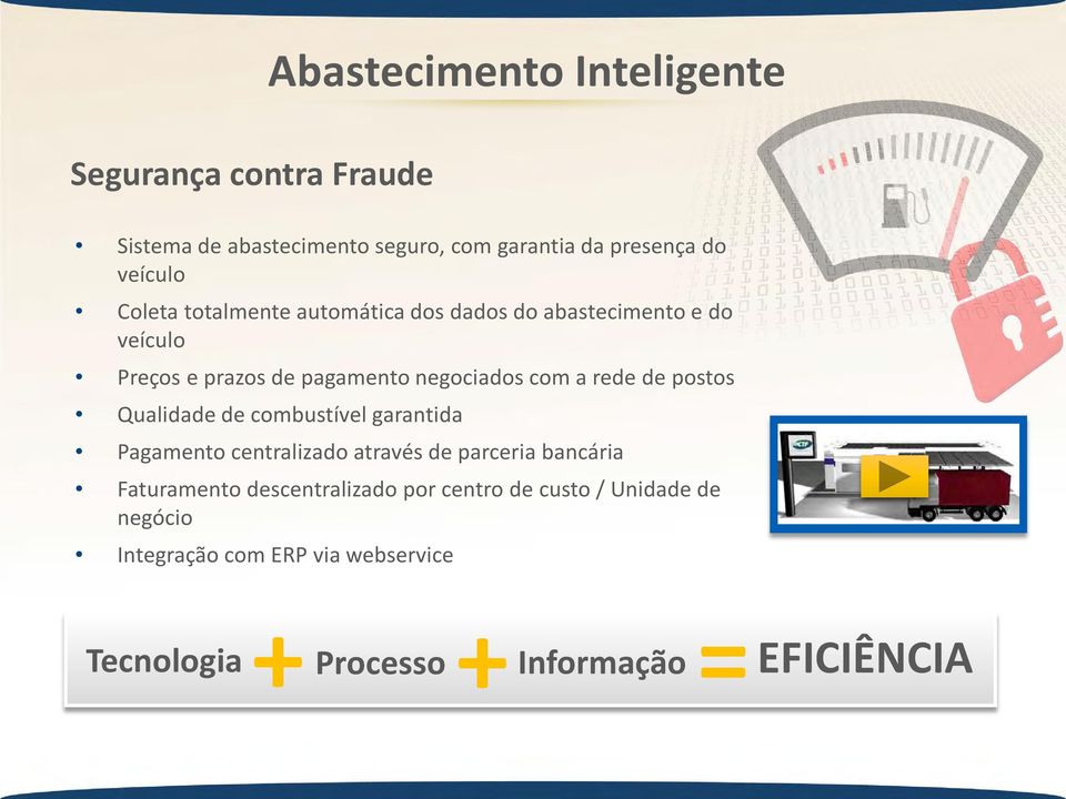 de postos Qualidade de combustível garantida Pagamento centralizado através de parceria bancária Faturamento