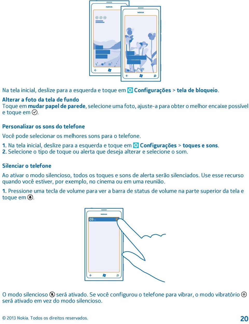 Personalizar os sons do telefone Você pode selecionar os melhores sons para o telefone. 1. Na tela inicial, deslize para a esquerda e toque em Configurações > toques e sons. 2.