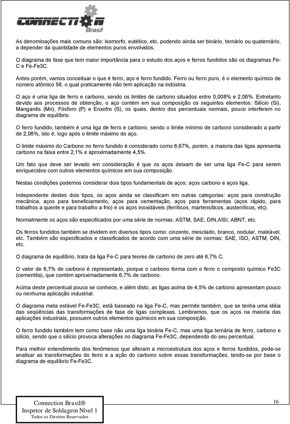 Ferro ou ferro puro, é o elemento químico de número atômico 56, o qual praticamente não tem aplicação na indústria.