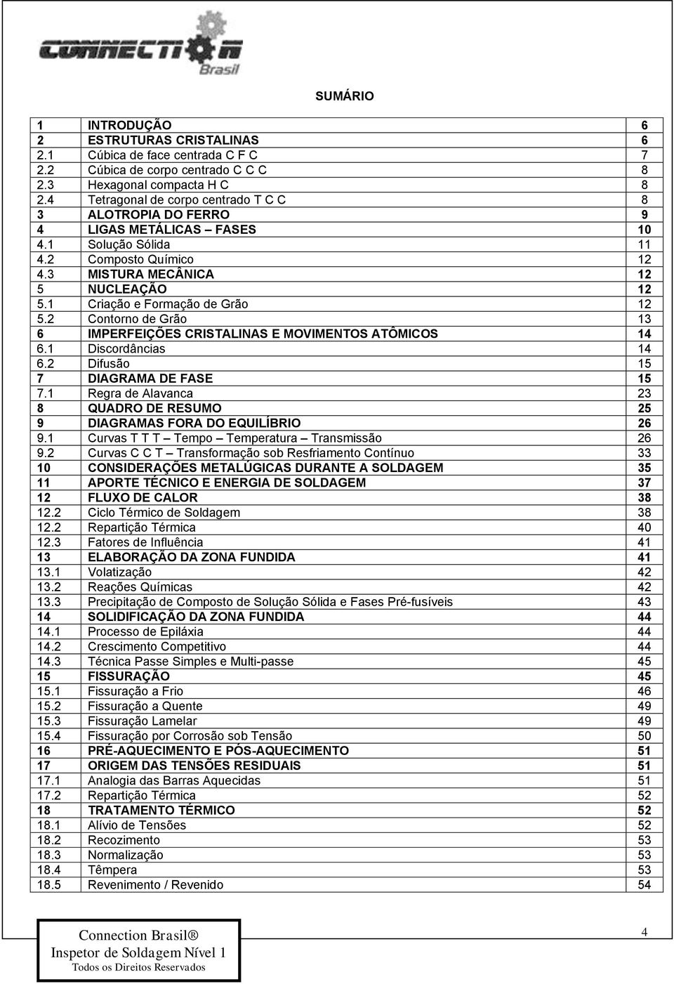 1 Criação e Formação de Grão 12 5.2 Contorno de Grão 13 6 IMPERFEIÇÕES CRISTALINAS E MOVIMENTOS ATÔMICOS 14 6.1 Discordâncias 14 6.2 Difusão 15 7 DIAGRAMA DE FASE 15 7.