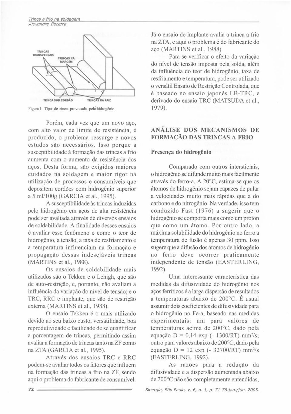 Restrição Controlada, que é baseado no ensaio japonês LB- TRC, e derivado do ensaio TRC (MATSUDA et al., 1979).