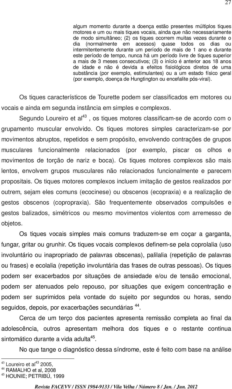 meses consecutivos; (3) o início é anterior aos 18 anos de idade e não é devida a efeitos fisiológicos diretos de uma substância (por exemplo, estimulantes) ou a um estado físico geral (por exemplo,