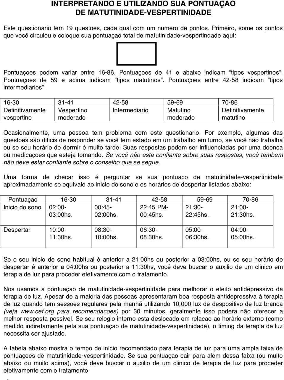 Pontuaçoes de 59 e acima indicam tipos matutinos. Pontuaçoes entre 42-58 indicam tipos intermediarios.