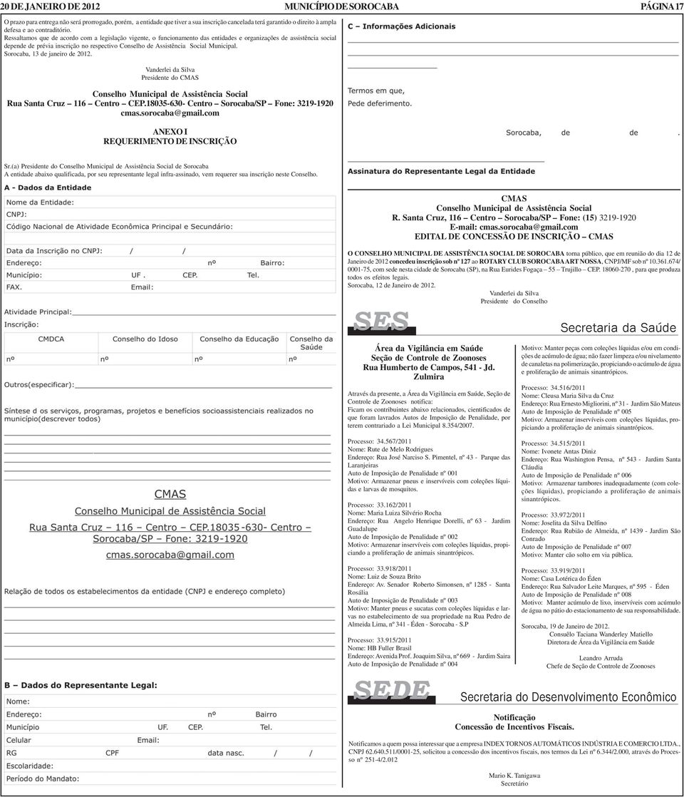 Municipal. Sorocaba, 13 de janeiro de 2012. Vanderlei da Silva Presidente do CMAS Conselho Municipal de Assistência Social Rua Santa Cruz 116 Centro CEP.