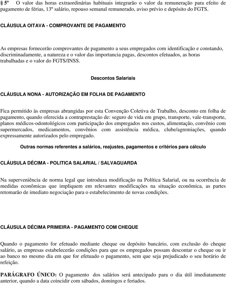 pagas, descontos efetuados, as horas trabalhadas e o valor do FGTS/INSS.