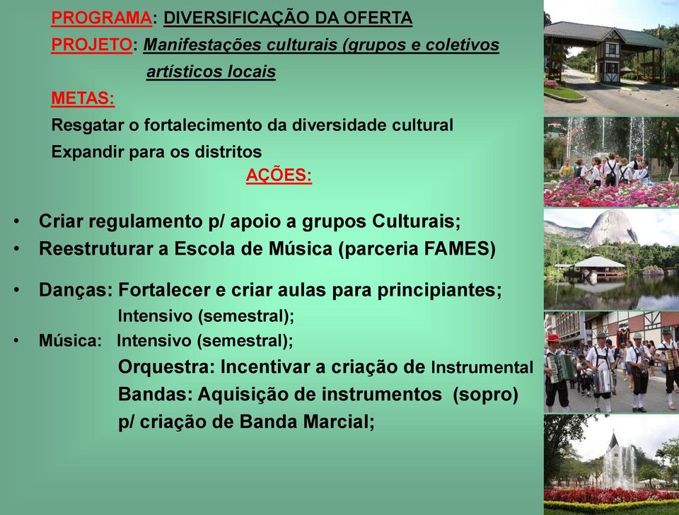 Escola de Música (parceria FAMES) Danças: Fortalecer e criar aulas para principiantes; Intensivo (semestral); Música: Intensivo