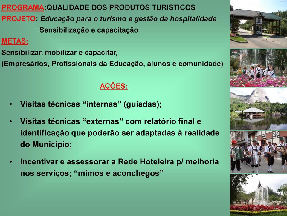 Visitas técnicas internas (guiadas); Visitas técnicas externas com relatório final e identificação que poderão ser