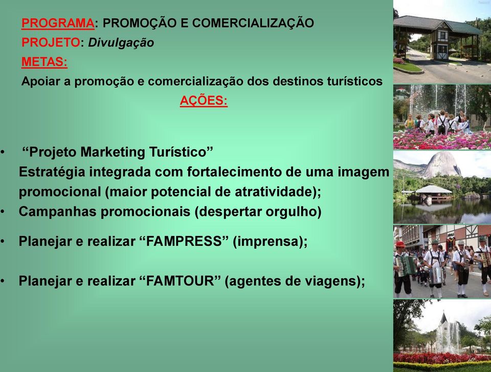 fortalecimento de uma imagem promocional (maior potencial de atratividade); Campanhas