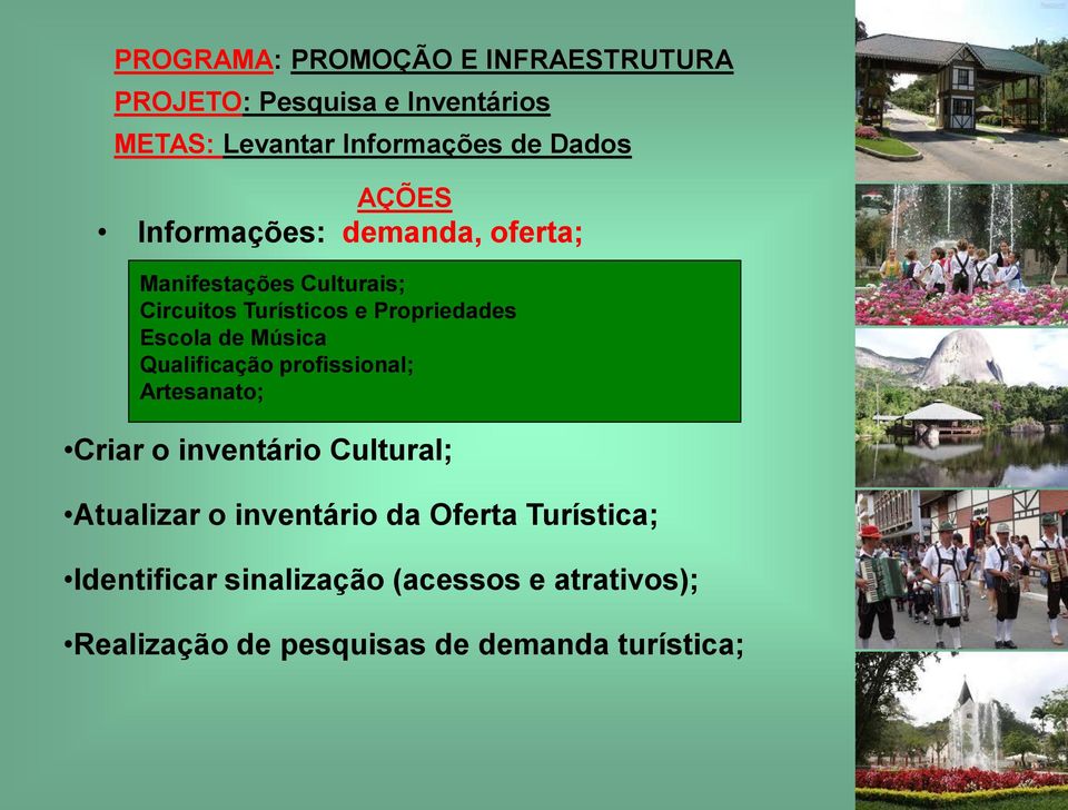 de Música Qualificação profissional; Artesanato; Criar o inventário Cultural; Atualizar o inventário da