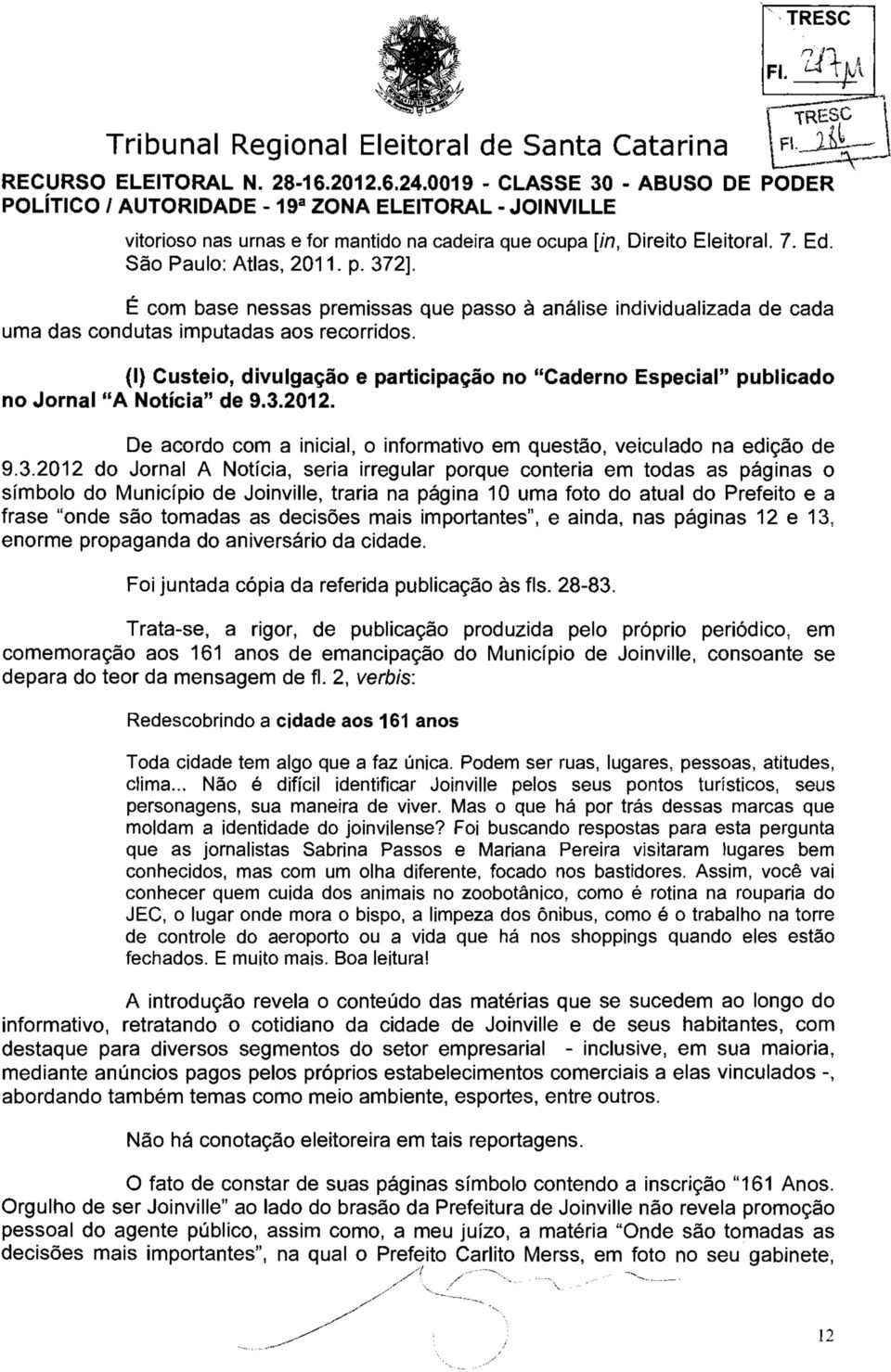 (I) Custeio, divulgação e participação no "Caderno Especial" publicado no Jornal "A Notícia" de 9.3.