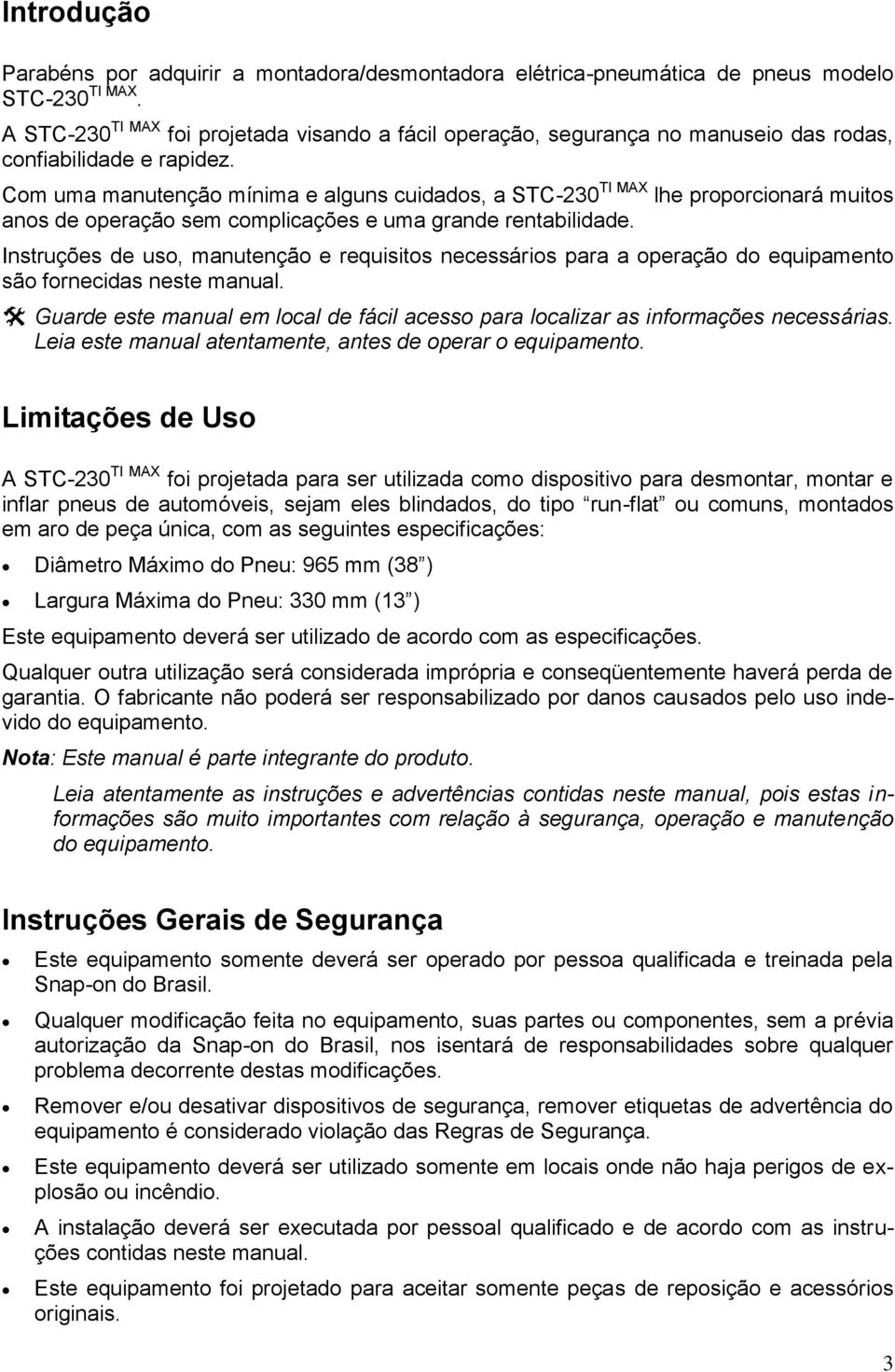 Com uma manutenção mínima e alguns cuidados, a STC-230 TI MAX lhe proporcionará muitos anos de operação sem complicações e uma grande rentabilidade.