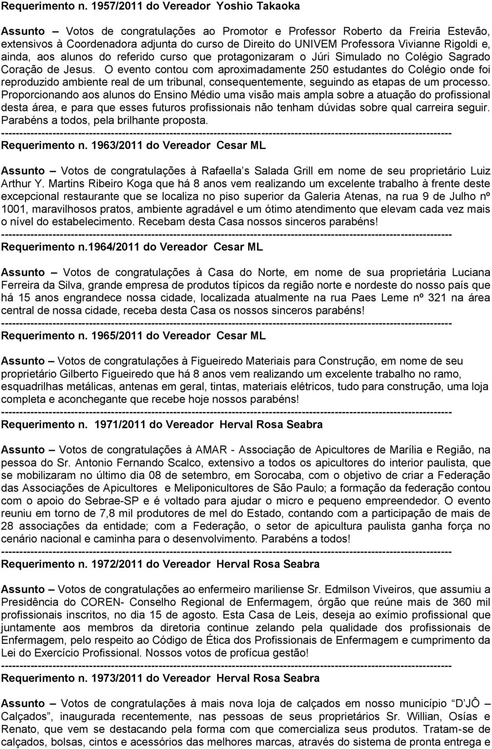 Vivianne Rigoldi e, ainda, aos alunos do referido curso que protagonizaram o Júri Simulado no Colégio Sagrado Coração de Jesus.