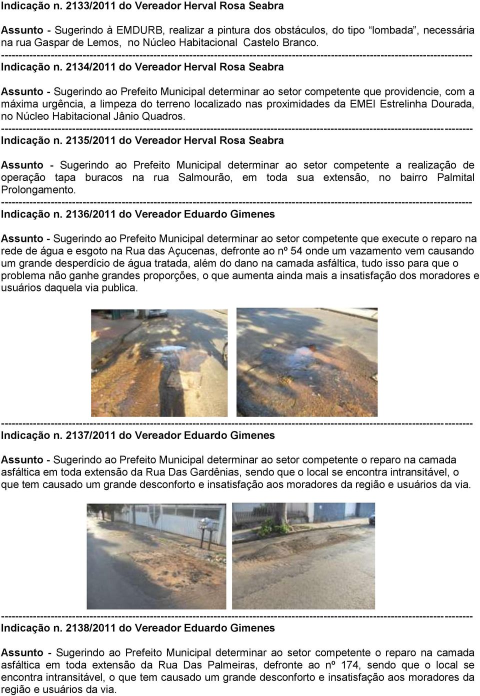 2134/2011 do Vereador Herval Rosa Seabra Assunto - Sugerindo ao Prefeito Municipal determinar ao setor competente que providencie, com a máxima urgência, a limpeza do terreno localizado nas