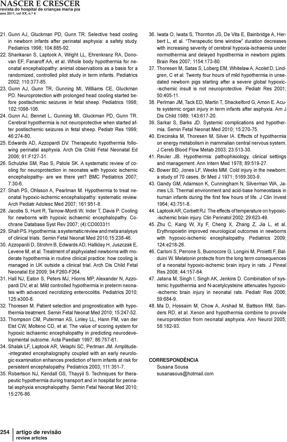 Whole body hypothermia for neonatal encephalopathy: animal observations as a basis for a randomized, controlled pilot study in term infants. Pediatrics 2002; 110:377-85. 23.