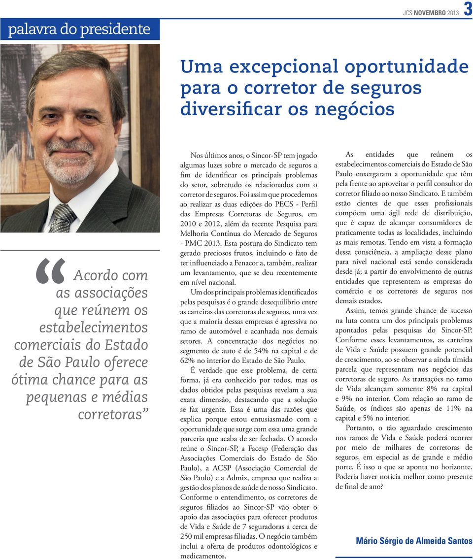 problemas do setor, sobretudo os relacionados com o corretor de seguros.