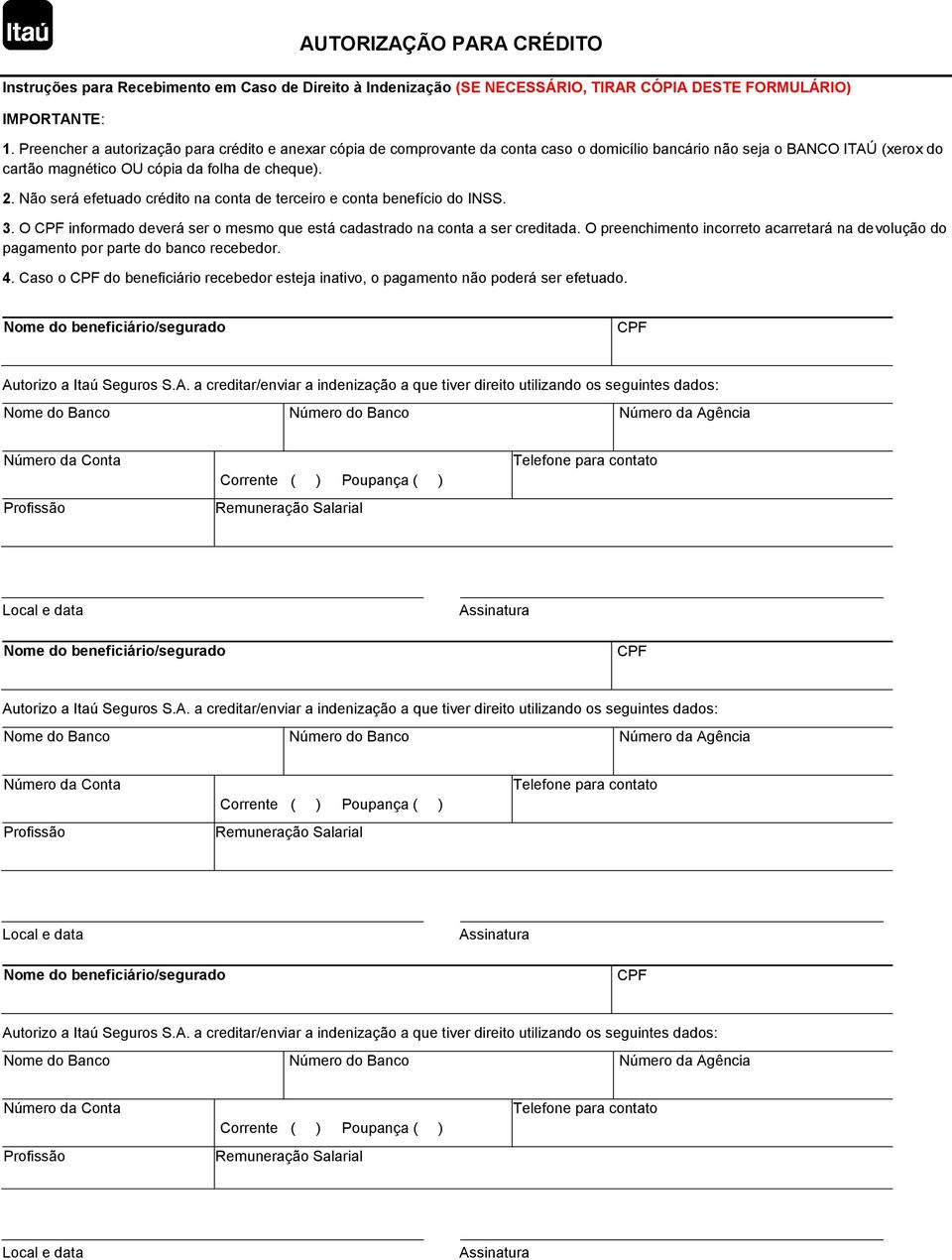 Não será efetuado crédito na conta de terceiro e conta benefício do INSS. 3. O CPF informado deverá ser o mesmo que está cadastrado na conta a ser creditada.