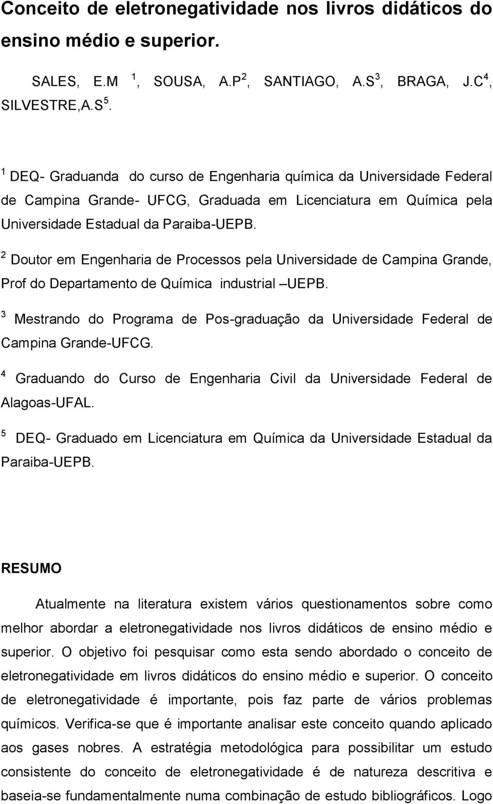 2 Doutor em Engenharia de Processos pela Universidade de Campina Grande, Prof do Departamento de Química industrial UEPB.