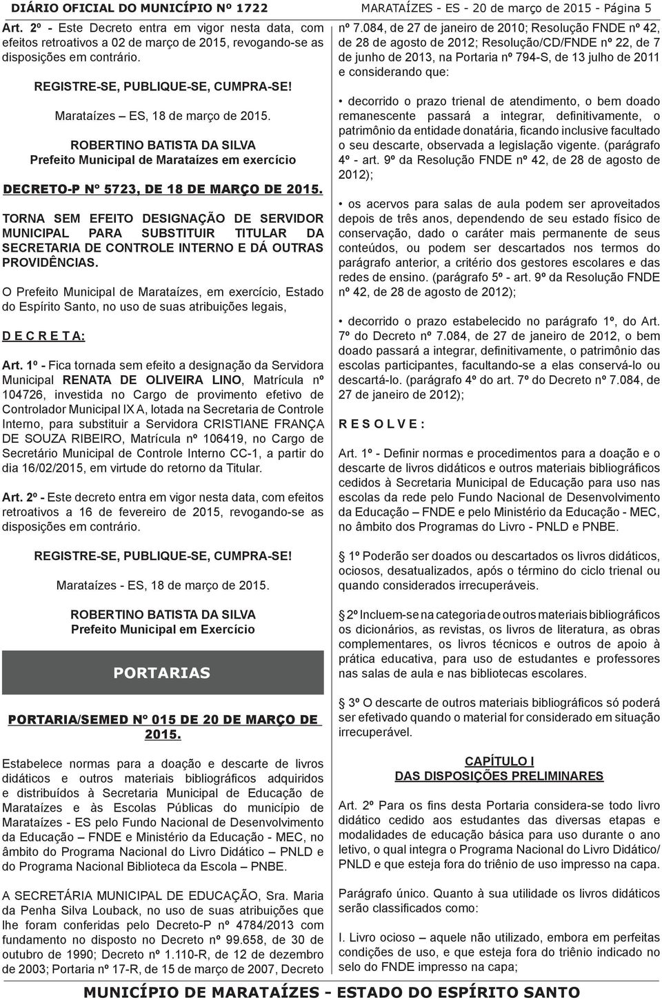 Marataízes ES, 18 de março de 2015. ROBERTINO BATISTA DA SILVA Prefeito Municipal de Marataízes em exercício DECRETO-P Nº 5723, DE 18 DE MARÇO DE 2015.