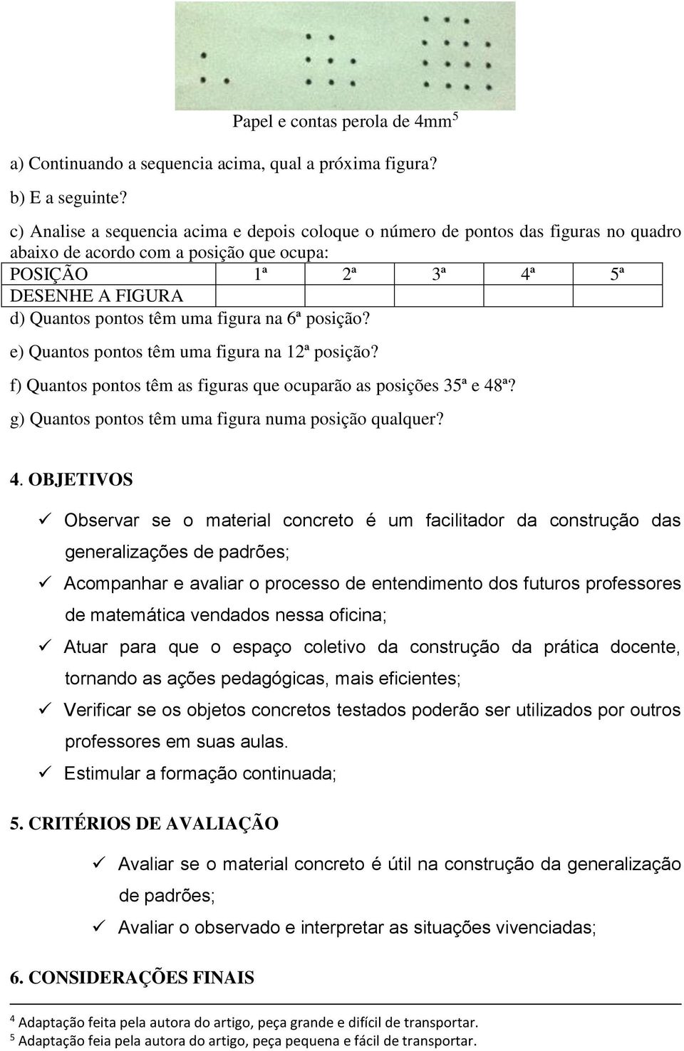 figura na 6ª posição? e) Quantos pontos têm uma figura na 12ª posição? f) Quantos pontos têm as figuras que ocuparão as posições 35ª e 48