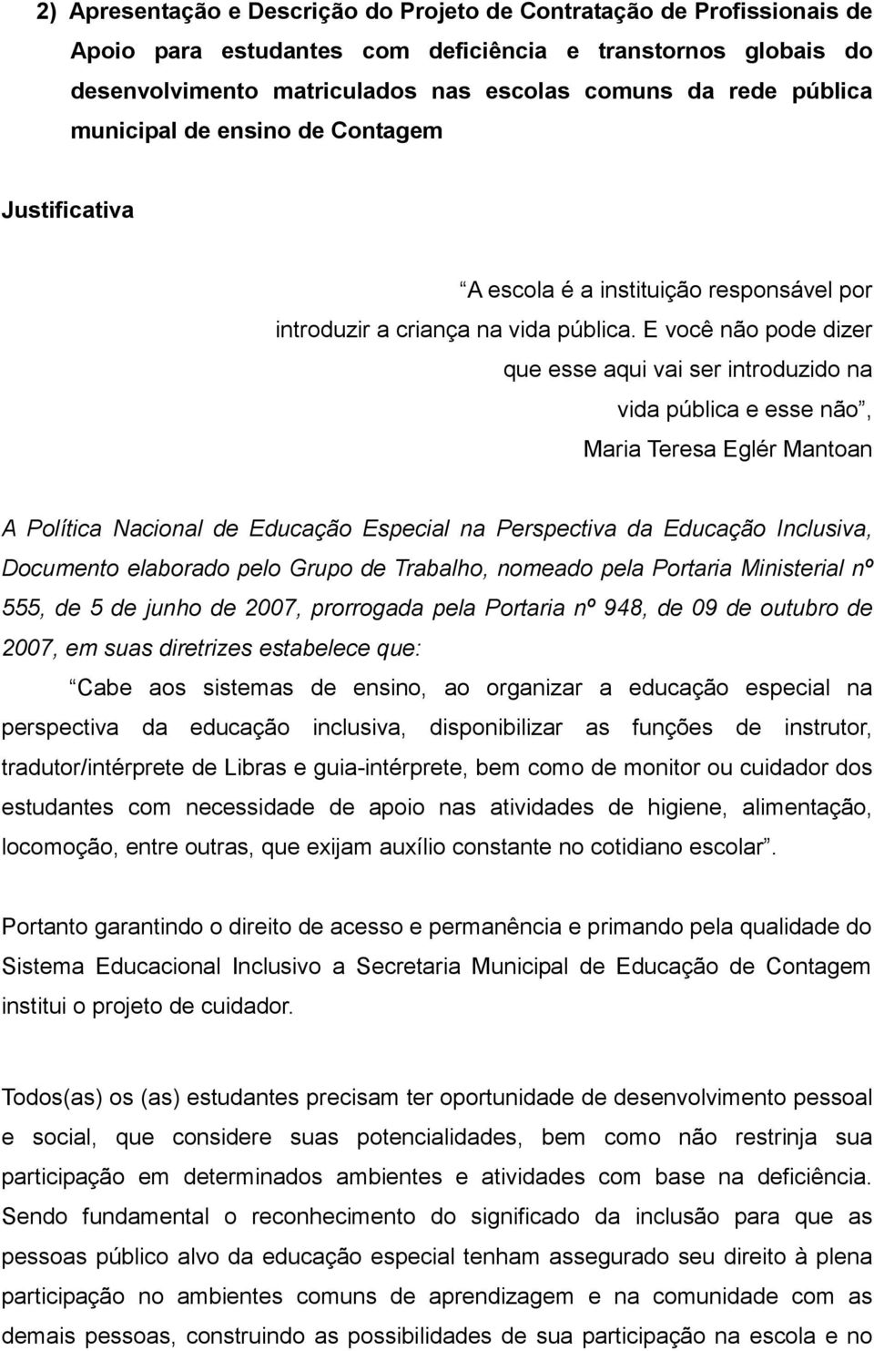 E você não pode dizer que esse aqui vai ser introduzido na vida pública e esse não, Maria Teresa Eglér Mantoan A Política Nacional de Educação Especial na Perspectiva da Educação Inclusiva, Documento