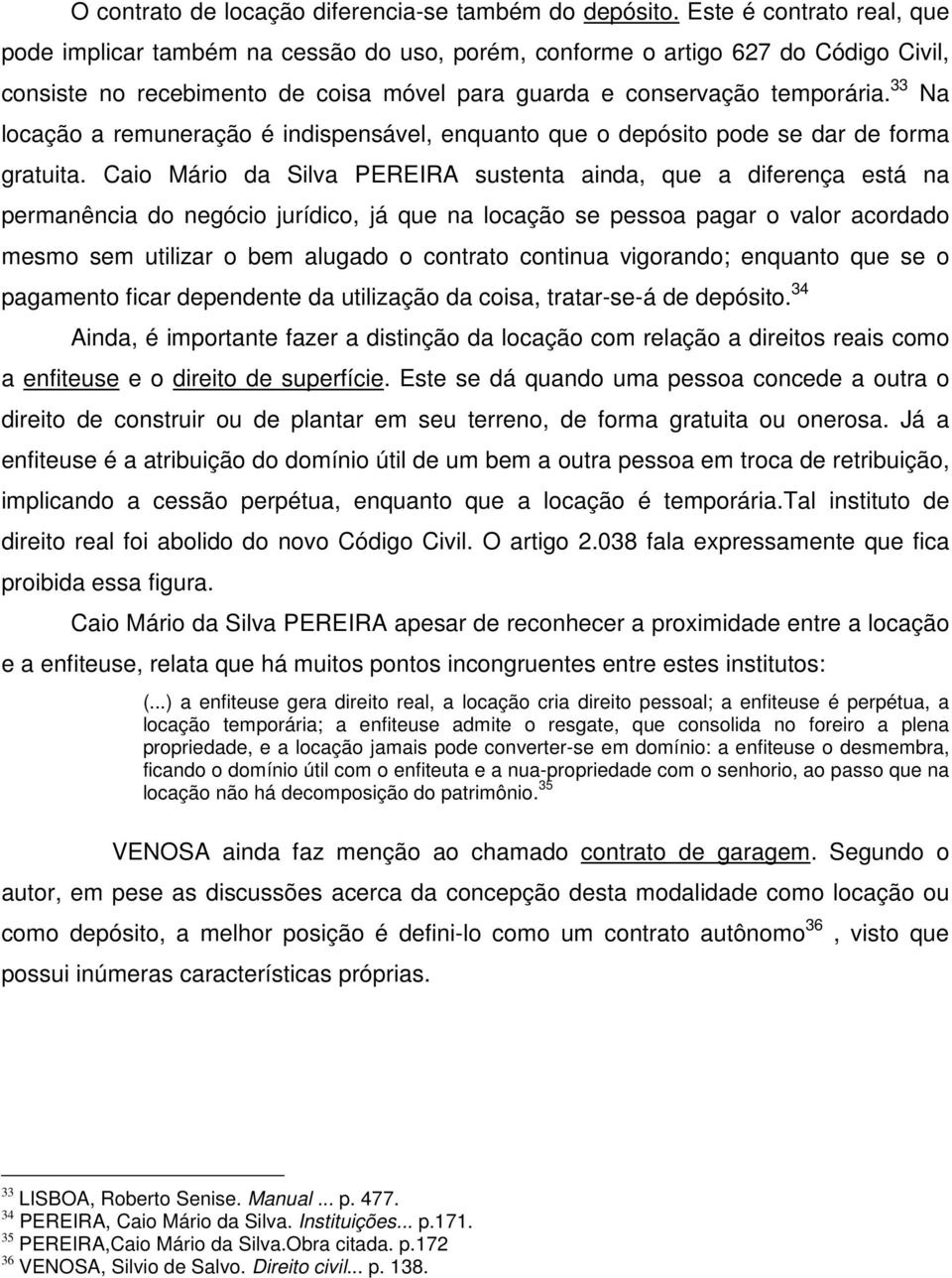 33 Na locação a remuneração é indispensável, enquanto que o depósito pode se dar de forma gratuita.