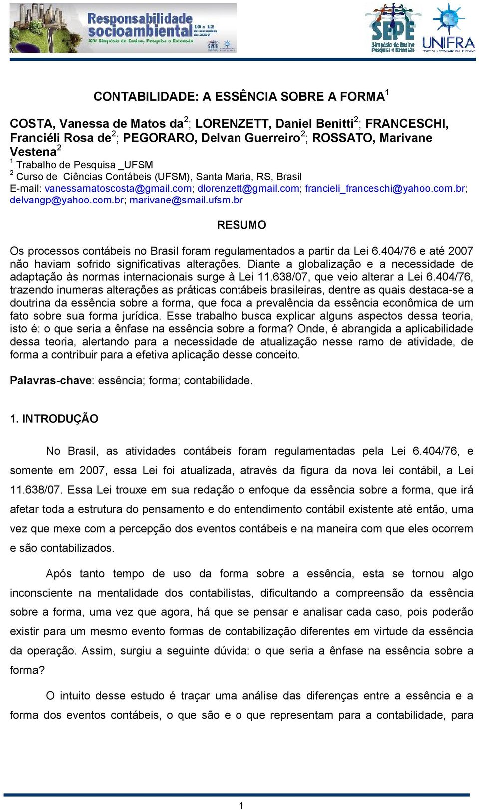 com.br; marivane@smail.ufsm.br RESUMO Os processos contábeis no Brasil foram regulamentados a partir da Lei 6.404/76 e até 2007 não haviam sofrido significativas alterações.