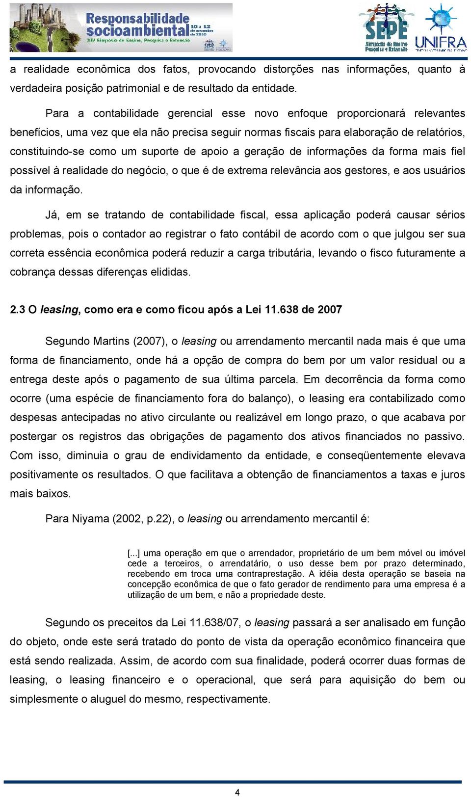 de apoio a geração de informações da forma mais fiel possível à realidade do negócio, o que é de extrema relevância aos gestores, e aos usuários da informação.