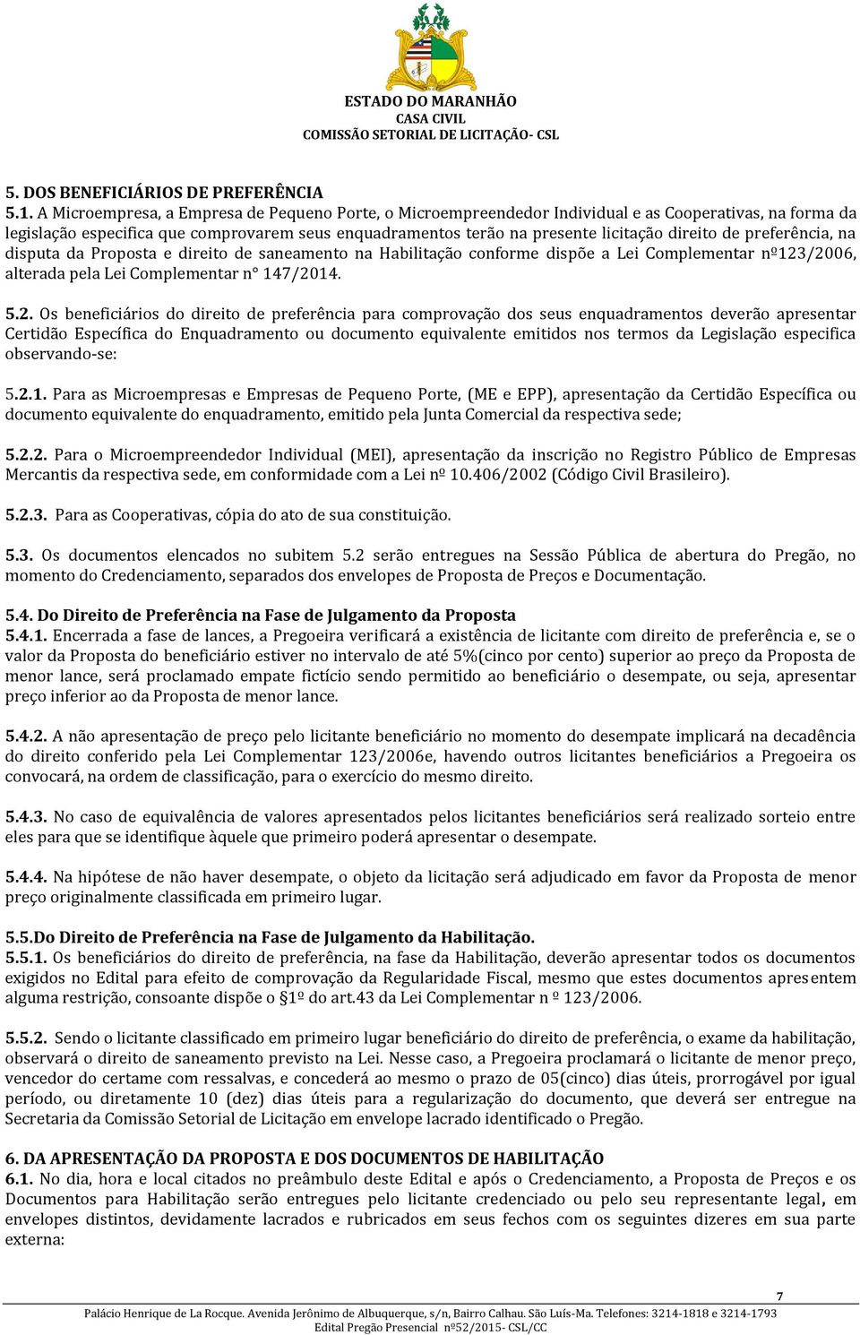 de preferência, na disputa da Proposta e direito de saneamento na Habilitação conforme dispõe a Lei Complementar nº123