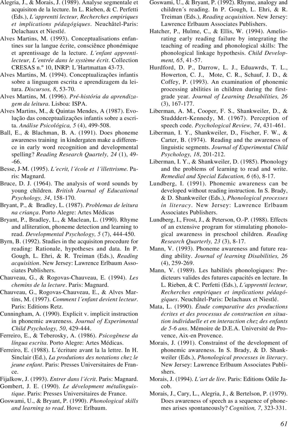 L enfant apprentilecteur, L entrée dans le système écrit. Collection CRESAS n.º 10, INRP: L Hartmattan 43-73. Alves Martins, M. (1994).