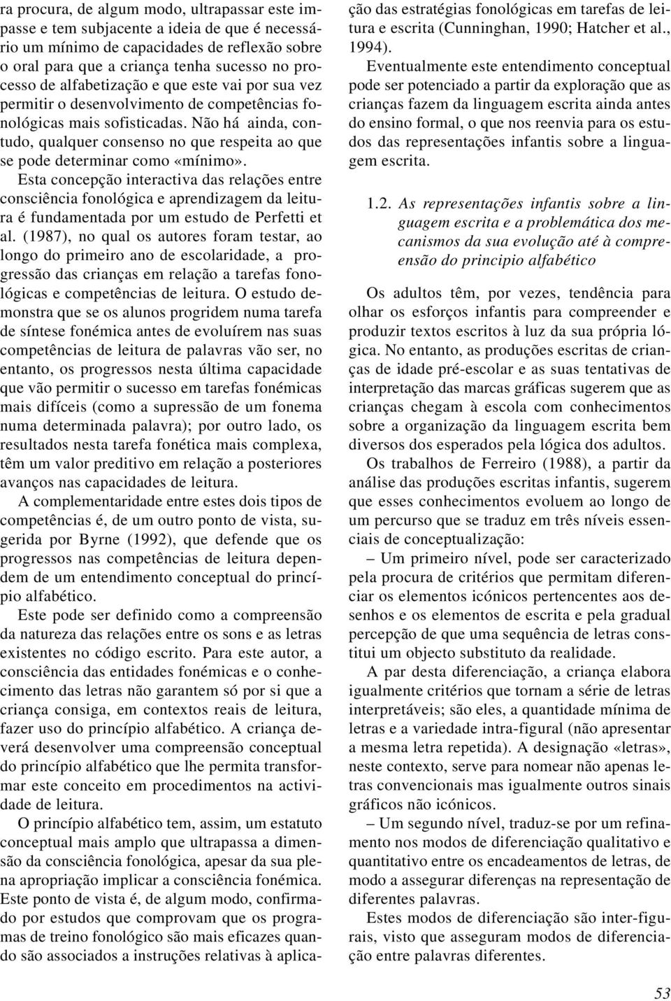 Não há ainda, contudo, qualquer consenso no que respeita ao que se pode determinar como «mínimo».