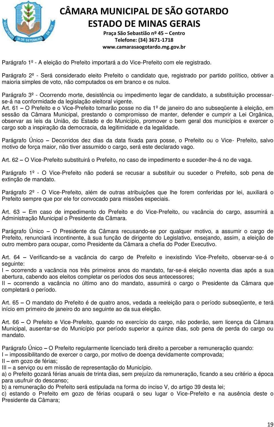 Parágrafo 3º - Ocorrendo morte, desistência ou impedimento legar de candidato, a substituição processarse-á na conformidade da legislação eleitoral vigente. Art.