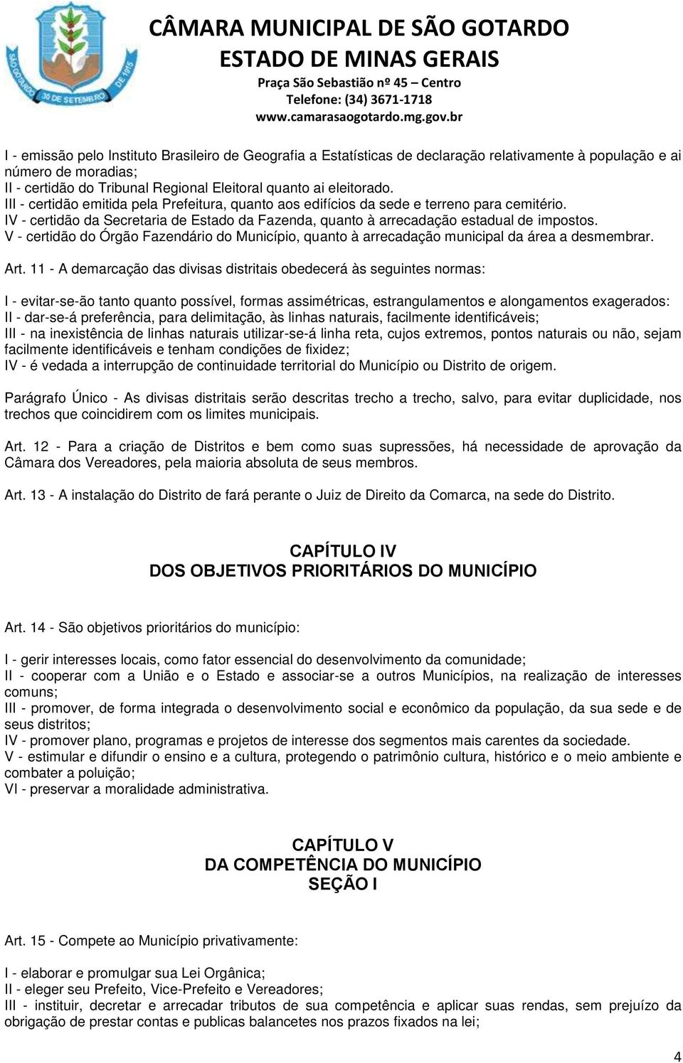 V - certidão do Órgão Fazendário do Município, quanto à arrecadação municipal da área a desmembrar. Art.