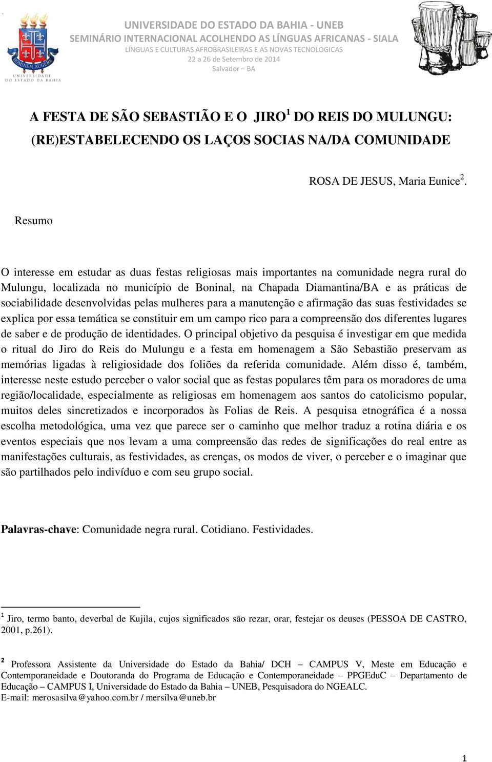 sociabilidade desenvolvidas pelas mulheres para a manutenção e afirmação das suas festividades se explica por essa temática se constituir em um campo rico para a compreensão dos diferentes lugares de