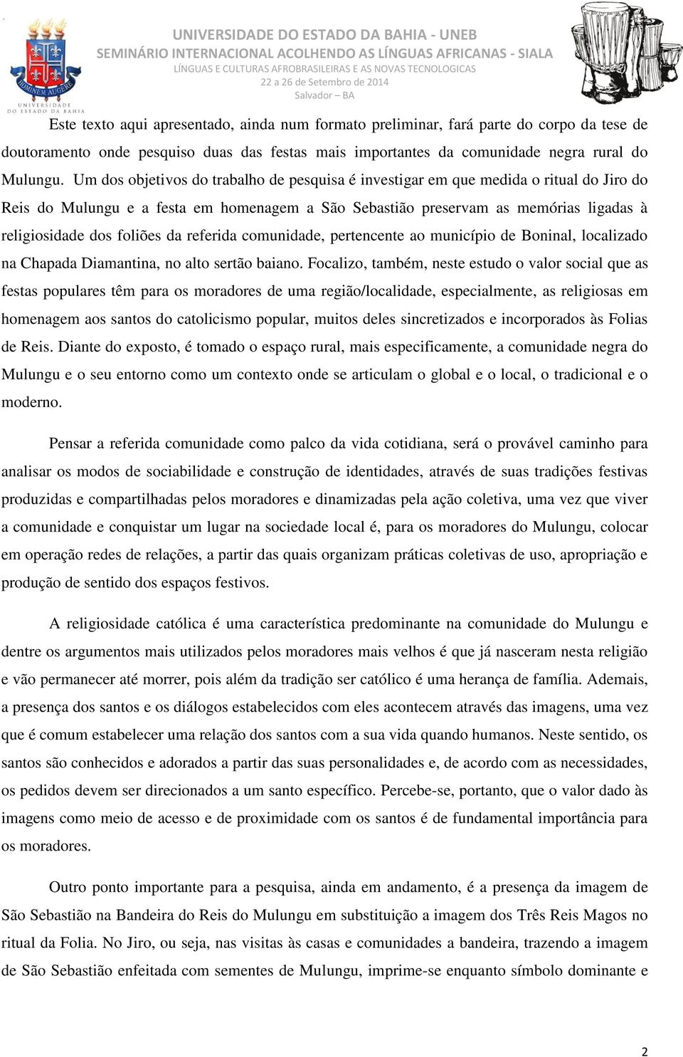 foliões da referida comunidade, pertencente ao município de Boninal, localizado na Chapada Diamantina, no alto sertão baiano.