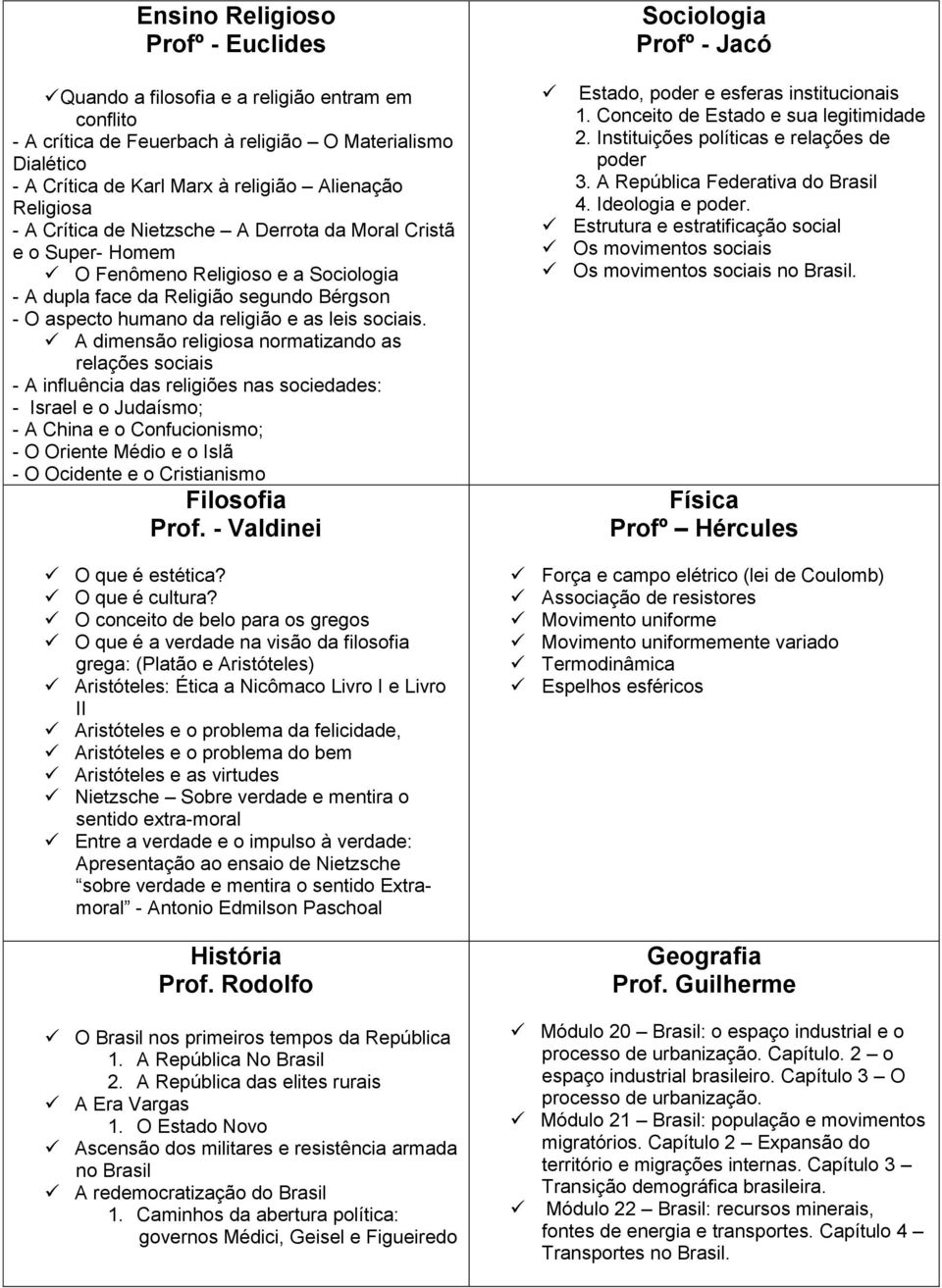 A dimensão religiosa normatizando as relações sociais - A influência das religiões nas sociedades: - Israel e o Judaísmo; - A China e o Confucionismo; - O Oriente Médio e o Islã - O Ocidente e o