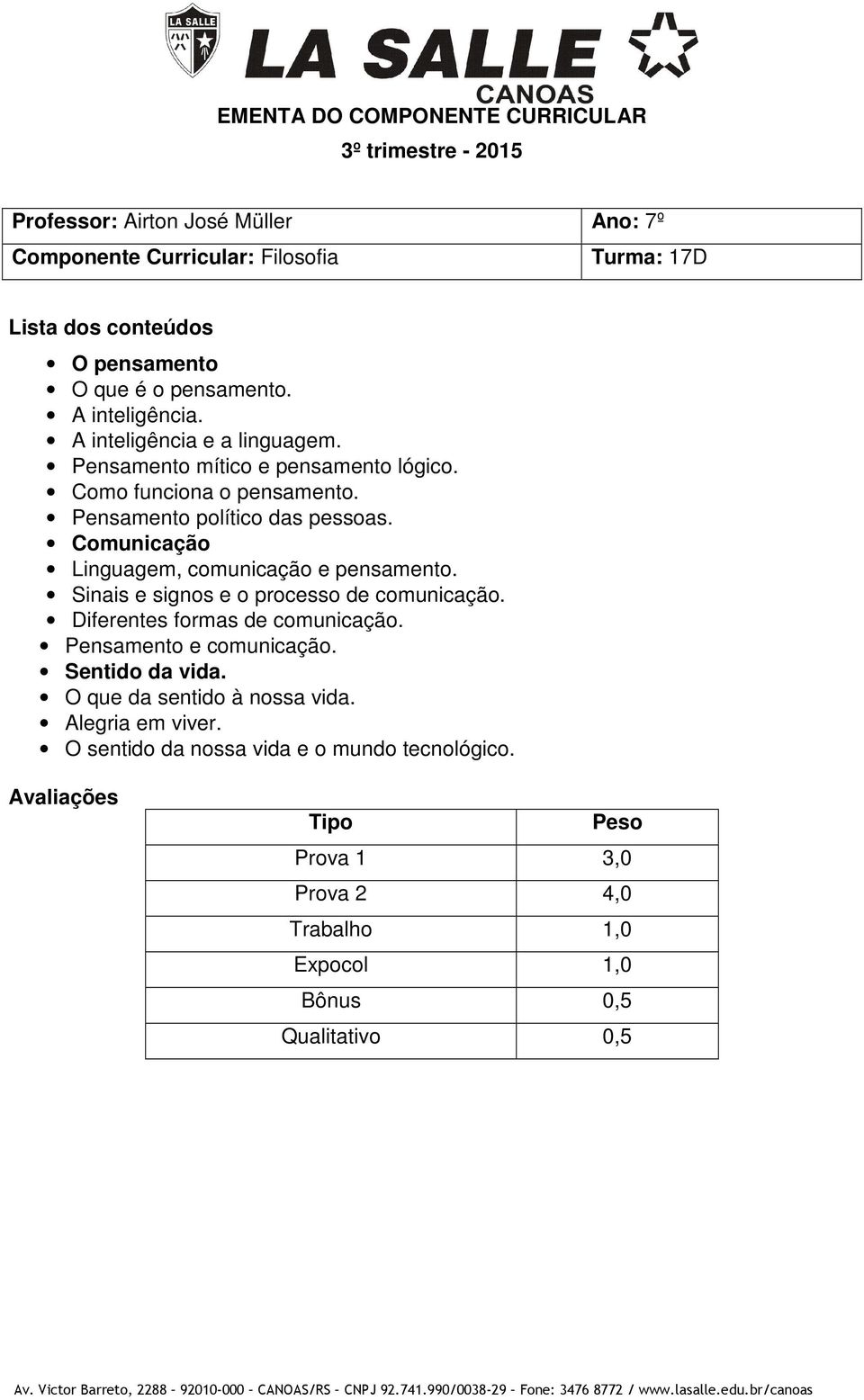 Sinais e signos e o processo de comunicação. Diferentes formas de comunicação. Pensamento e comunicação. Sentido da vida.