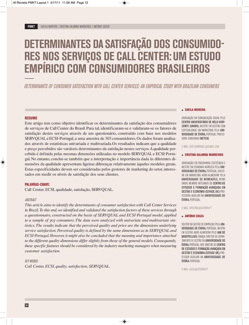 idetificar os determiates da satisfação dos cosumidores de serviços de Call Ceter do Brasil.