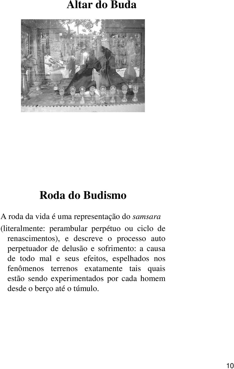 delusão e sofrimento: a causa de todo mal e seus efeitos, espelhados nos fenômenos terrenos