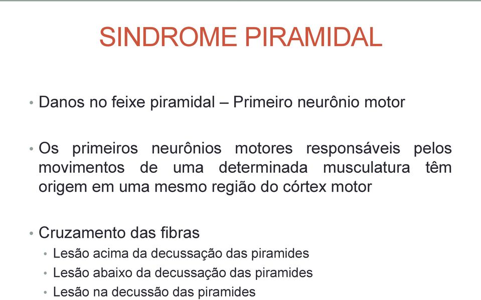 origem em uma mesmo região do córtex motor Cruzamento das fibras Lesão acima da