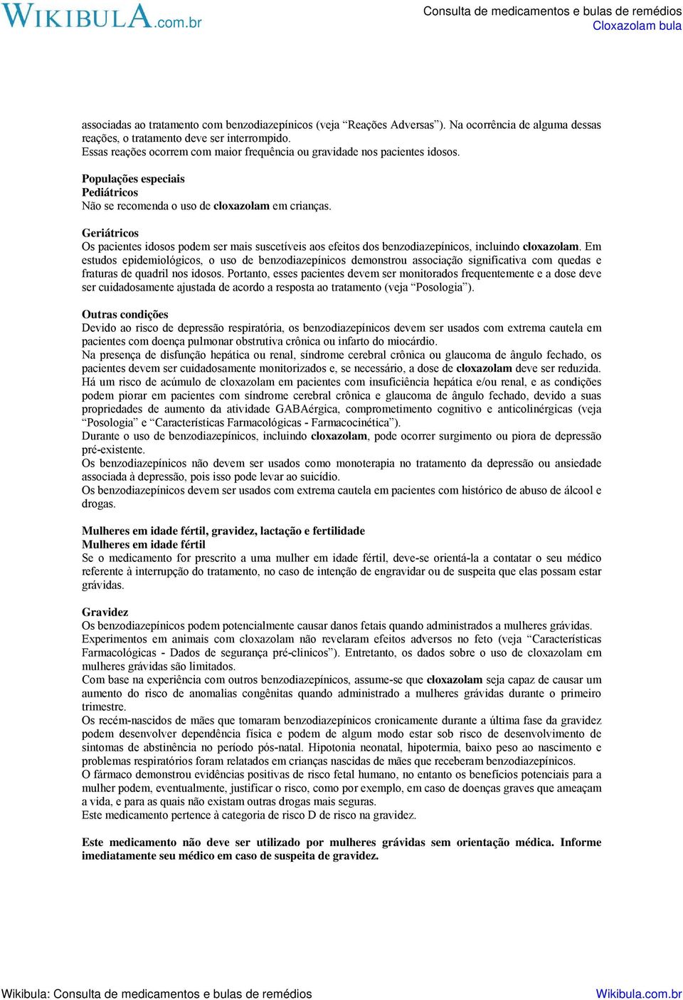 Geriátricos Os pacientes idosos podem ser mais suscetíveis aos efeitos dos benzodiazepínicos, incluindo cloxazolam.