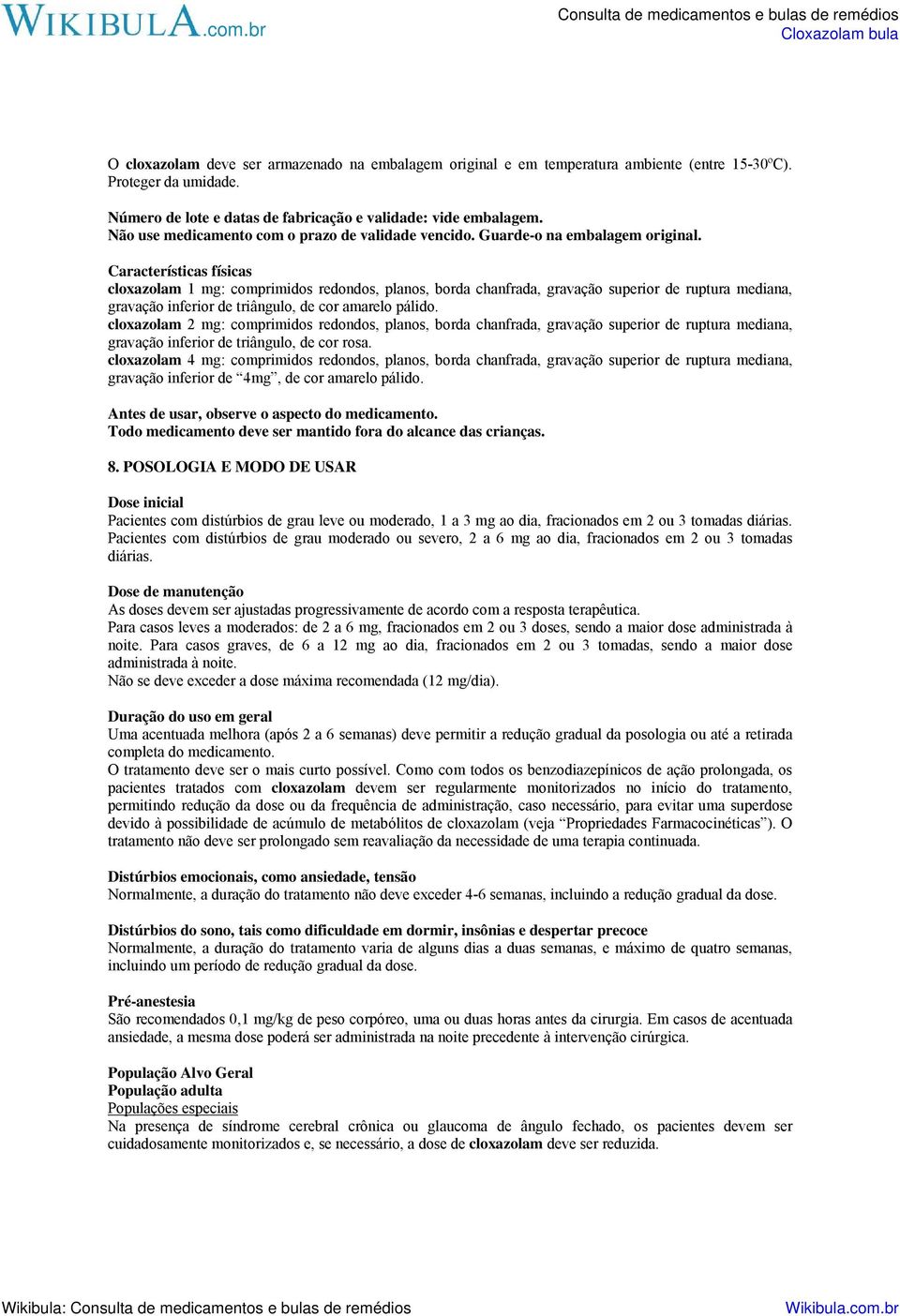 Características físicas cloxazolam 1 mg: comprimidos redondos, planos, borda chanfrada, gravação superior de ruptura mediana, gravação inferior de triângulo, de cor amarelo pálido.