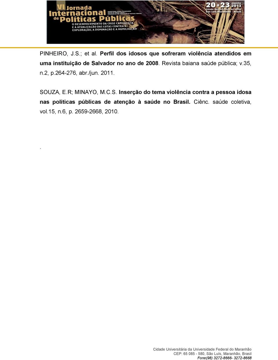 2008. Revista baiana saúde pública; v.35, n.2, p.264-276, abr./jun. 2011. SOUZA, E.